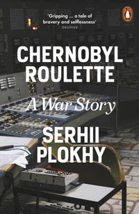 Chernobyl Roulette : A War Story - Serhii Plokhy