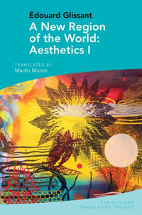 A New Region of the World: Aesthetics I : by Edouard Glissant - Martin Munro