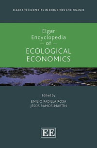 Elgar Encyclopedia of Ecological Economics : Elgar Encyclopedias in Economics and Finance - Emilio Padilla Rosa