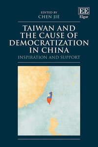 Taiwan and the Cause of Democratization in China : Inspiration and Support - Jie Chen