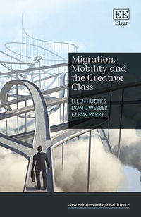 Migration, Mobility and the Creative Class : New Horizons in Regional Science - Ellen Hughes