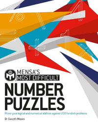 Mensa's Most Difficult Number Puzzles : Prove your logical and numerical abilities against 200 fiendish problems - Dr. Gareth Moore