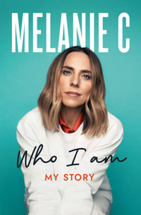 Who I Am : My Story - Melanie C