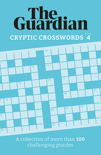 The Guardian Cryptic Crosswords 4 : A collection of more than 100 challenging puzzles - The Guardian