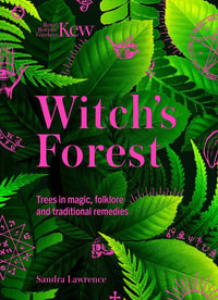 Witch's Forest : Trees in magic, folklore and traditional remedies - Sandra Lawrence