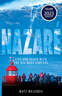 Nazare : Life and Death with the Big Wave Surfers - Matt Majendie