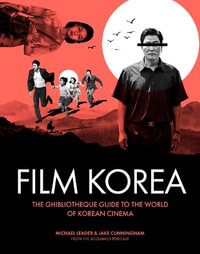 Ghibliotheque Film Korea : The essential guide to the wonderful world of Korean cinema - Michael Leader