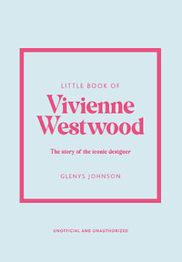 Little Book of Vivienne Westwood : The story of the iconic fashion house - Glenys Johnson