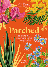 Parched : 50 plants that thrive and survive in a dry garden - Philip Clayton