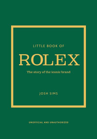 Little Book of Rolex : The story behind the iconic brand - Josh Sims