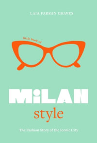 Little Book of Milan Style : The Fashion History of the Iconic City - Laia Farran Graves