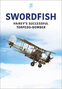 Swordfish : Fairey's Successful Torpedo-Bomber - KEY PUBLISHING