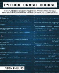 Python Crash Course : The Perfect Beginner's Guide to Learning Programming with Python on a Crash Course Even If You're New to Programming - Aiden Phillips