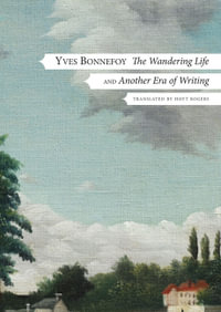 The Wandering Life : Followed by "Another Era of Writing" - Yves Bonnefoy