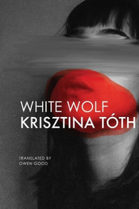 White Wolf : Sixteen Stories - Krisztina Tóth