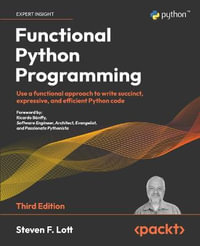 Functional Python Programming - Third Edition : Use a functional approach to write succinct, expressive, and efficient Python code - Steven F. Lott