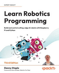 Learn Robotics Programming : Build and control cutting-edge AI robots with Raspberry Pi and Python - Danny Staple