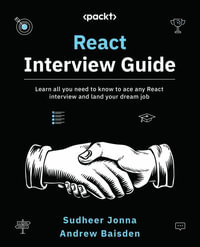 React Interview Guide : Learn all you need to know to ace any React interview and land your dream job - Sudheer Jonna