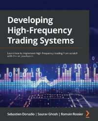 Developing High-Frequency Trading Systems : Learn how to implement high-frequency trading from scratch with C++ or Java basics - Sebastien Donadio