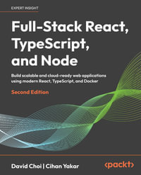 Full-Stack React, TypeScript, and Node : Build scalable and cloud-ready web applications using modern React, TypeScript, and Docker - David Choi