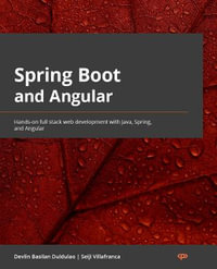 Spring Boot and Angular : Hands-on full stack web development with Java, Spring, and Angular - Devlin Basilan Duldulao