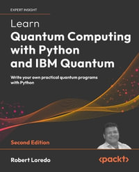 Learn Quantum Computing with Python and IBM Quantum - Second Edition : Write your own practical quantum programs with Python - Robert Loredo