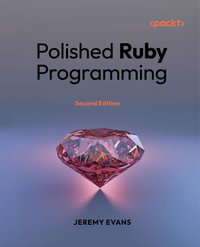 Polished Ruby Programming : Principles and practices for building scalable, maintainable, and performant software - Jeremy Evans