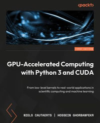 GPU-Accelerated Computing with Python 3 and CUDA : From low-level kernels to real-world applications in scientific computing and machine learning - Niels Cautaerts