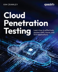 Cloud Penetration Testing : Learn how to effectively pentest AWS, Azure, and GCP applications - Kim Crawley