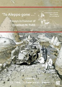 'To Aleppo gone ...' : Essays in honour of Jonathan N. Tubb - Irving Finkel