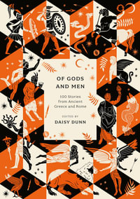 Of Gods and Men : 100 Stories from Ancient Greece and Rome - Daisy Dunn