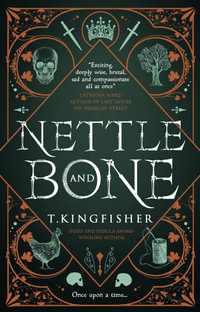Nettle & Bone : 2023 Hugo Awards Best Novel Winner - T. Kingfisher