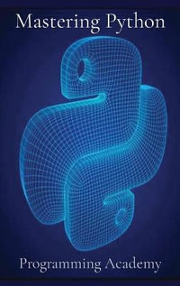 Mastering Python : How to learn Python Easily and Faster - Programming Academy