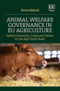 Animal Welfare Governance in EU Agriculture : Hybrid Standards, Trade and Values in the Agri-Food Chain - Diane Ryland