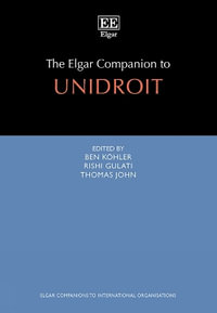 The Elgar Companion to UNIDROIT : Elgar Companions to International Organisations series - Thomas John