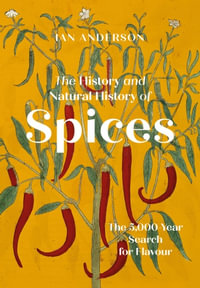 The History and Natural History of Spices : The 5,000-Year Search for Flavour - Ian Anderson