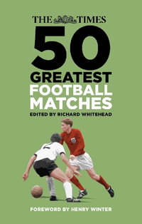 Times 50 Greatest Football Matches - RICHARD WHITEHEAD
