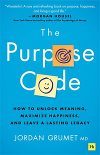 The Purpose Code : How to unlock meaning, maximize happiness, and leave a lasting legacy - Jordan Grumet