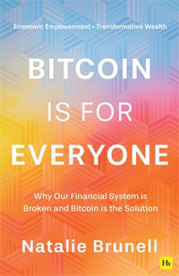 Bitcoin is for Everyone : Why our financial system is broken and Bitcoin is the solution - Natalie Brunell