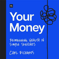 Your Money : Reimagining Wealth in Simple Sketches - Carl Richards