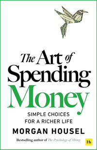 The Art of Spending Money : Simple Choices for a Richer Life - Morgan Housel