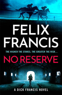 No Reserve : The brand new 2023 thriller from the master of the racing blockbuster - Felix Francis