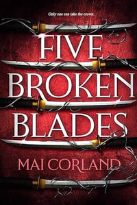 Five Broken Blades : The epic fantasy debut taking the world by storm - Mai Corland