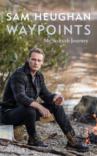 Waypoints : My Scottish Journey - Sam Heughan