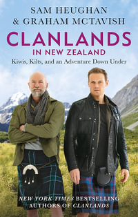 Clanlands in New Zealand : Kiwis, Kilts, and an Adventure Down Under - Sam Heughan