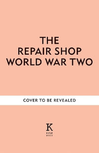 The Repair Shop: World War II : Heartwarming restorations that tell the story of the War - Jayne Dowle