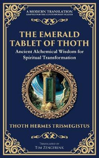 The Emerald Tablet of Thoth : Ancient Alchemical Wisdom for Spiritual Transformation - Hermes Trismegistus