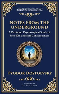 Notes from the Underground : Exploring the Depths of Human Psychology and Freedom (Deluxe Hardbound Edition) - Fyodor Dostoevsky