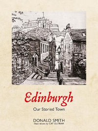 Edinburgh : Our Storied Town - Donald Smith