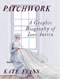 Patchwork : A Graphic Biography of Jane Austen - Kate Evans
